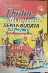 Pintar Mengenal Seni & Budaya 34 Propinsi