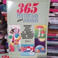 365 pertanyaan dan jawaban kapan? apa? siapa? di mana? bagaimana? yang mana? mengapa? jilid 1