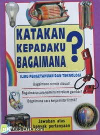 Katakan kepadak bagaimanu? ilmu pengetahuan dan teknologi