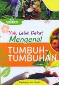 Image of Yuk, lebih dekat mengenal tumbuh-tumbuhan