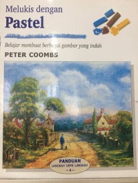 Melukis dengan Pastel : belajar membuat berbagai gambar yang indah