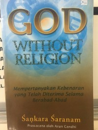 God Without Religion : Mempertanyakan Kebenaran yang Telah Diterima Selama Berabad-Abad