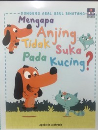 Dongeng Asal usul Binatang : Mengapa Anjing Tidak Suka Pada Kucing?