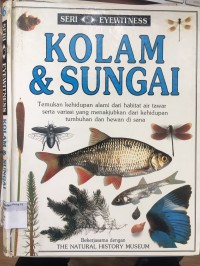 Kolam & Sungai : temukan kehidupan alami dari habitat air tawar serta variasi yang menakjubkan dari kehidupan tumbuhan dan hewan disana