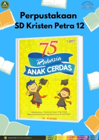 75 Rahasia Anak Cerdas : Mengenali Potensi dan Strategi Mengembangkan Kecerdasan Buah Hati