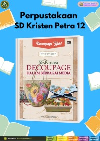 Decoupage Yuk! : Step by Step 55 Kreasi Decoupage Dalam Berbagai Media