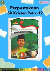 Seri Pahlawan Nasional : Hos Tjokroaminoto (Sang Raja Tanpa Mahkota)