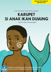 Karupet Si Anak Ikan Duyung : cerita rakyat dari Papua Barat