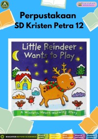 Little Reindeer Wants to Play : A Wintery, Heart-Warming Story