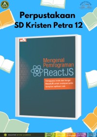 Mengenal Pemrograman ReactJS : Mengupas Kode dan Fungsi ReactJS Untuk Mempercantik Tampilan Aplikasi Web