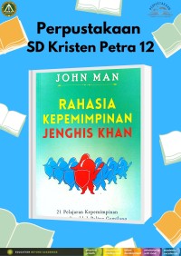 Rahasia Kepemimpian Jenghis Khan : 21 Pelajaran Kepemimpinan dari Sang Penakluk Paling Gemilang dalam Sejarah