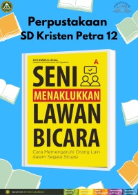 Seni Menaklukkan Lawan Bicara : Cara Memengaruhi Orang Lain dalam Segala Situasi