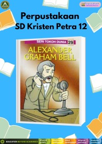Seri Tokoh Dunia 29 : Alexander Graham Bell