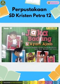 Si Jaka Badung & Ayam Ajaib (Pelajaran Karakter Melalui Cerita Bergambar yang Unik, Menarik, dan Asyik)