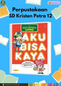 Tepat Memakai Uang : Aku Bisa Kaya