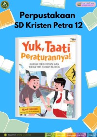 Yuk, Taati Peraturannya! : Kumpulan Cerita Motivasi untuk Bersikap Taat terhadap Peraturan