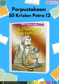 Seri Tokoh Dunia 29 : Alexander Graham Bell