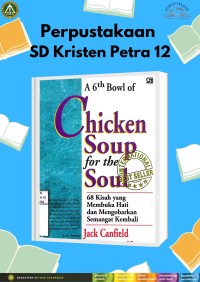 Image of A 6th Bowl of Chicken Soup for the Soul : 68 Kisah yang Membuka Hati dan Mengobarkan Semangat Kembali