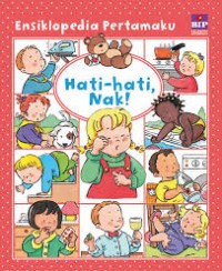 Ensiklopedia Pertamaku: Hati-hati, Nak!