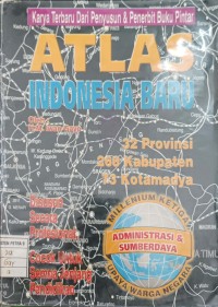 Image of Atlas Indonesia Baru: 32 Provinsi, 268 Kabupaten, 73 Kotamadya.