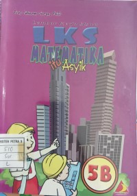 LKS Matematika itu Asyik 5B
