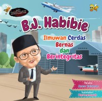 B. J. Habibie : Ilmuwan cerdas bernas & berintegritas