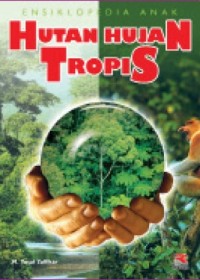 Ensiklopedia Anak : Hutan Hujan Tropis