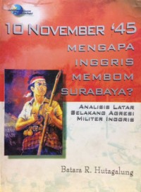 10 November '45 : mengapa inggris membom surabaya ? analisis latar belakang agresi militer inggris
