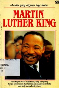 Martin Luther King : pemimpin besar amerika yang berjuang tanpa kekerasan dan terbunuh dalam mebela hak-hak kaum kulit hitam