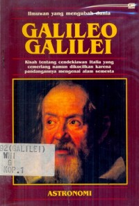 Galileo Galilei : Kisah tentang cendekiawan italia yang cemerlang namun dikuclkan karena pandangannya mengenai alam semesta