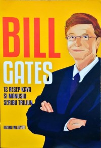 Bill Gates : Membongkar resep kaya manusia terkaya di dunia