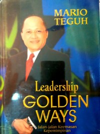 Leadership golden ways : jalan-jalan keemasan kepemimpinan