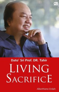Dato' Sri Prof. DR. Tahir : living sacrifice