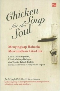 Menyingkap rahasia mewujudkan cita-cita = chicken soup for the soul