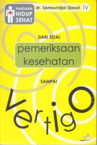 Panduan Hidup Sehat : dari soal pemeriksaan kesehatan sampai vertigo