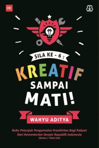 Sila Ke-6 : kreatif sampai mati