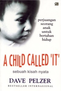 Child called 'it' : sebuah kisah nyata perjuangan seorang anak untuk bertahan hidup