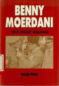 Benny Moerdani : profil prajurit negarawan