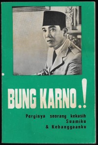 Bung Karno : perginya seorang kekasih suamiku dan kebangganku