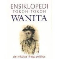 Ensiklopedi tokoh-tokoh wanita : dari mistikus hingga politikus
