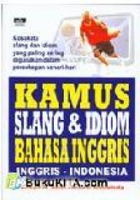 Kamus slang dan idiom berbahasa inggris : inggris-indonesia