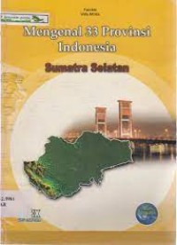 Mengenal 33 provinsi ... : Sumatera Selatan