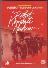 Perintah Presiden Soekarno : rebut kembali madiun