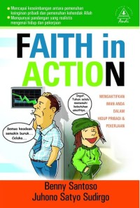 Faith in action : mengaktifkan iman anda dalam hidup pribadi dan pekerjaan