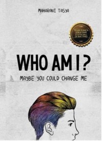 Who am i ? Maybe you could change me