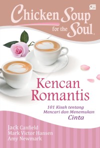 Kencan romantis : 101 kisah tentang mencaeri dan menemukan cinta : chicken soup for the soul
