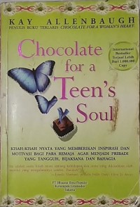 Chocolate For a Teen's Soul: Kisah-kisah nyata yang memberikan Inspirasi dan Motivasi bagi  Para Remaja agar menjadi Pribadi yang Tangguh, Bijaksana dan Bahagia