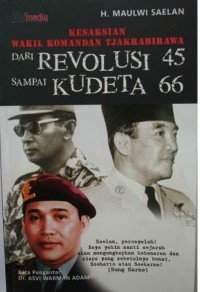 Kesaksian Wakil Komandan Tjakrabirawa: dari Revolusi 45 Sampai Kudeta 66
