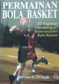 Permainan Bola Basket: 50 Kegiatan Membangun Keterampilan Bola Basket