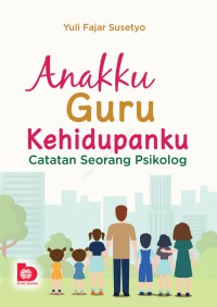 Image of Anakku Guru Kehidupanku : Catatan Seorang Psikolog